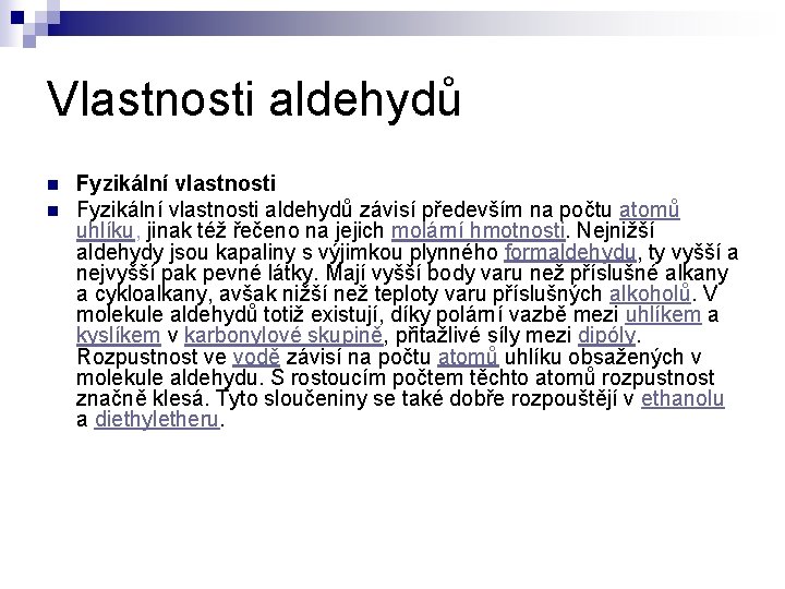 Vlastnosti aldehydů n n Fyzikální vlastnosti aldehydů závisí především na počtu atomů uhlíku, jinak Vlastnosti aldehydů n n Fyzikální vlastnosti aldehydů závisí především na počtu atomů uhlíku, jinak