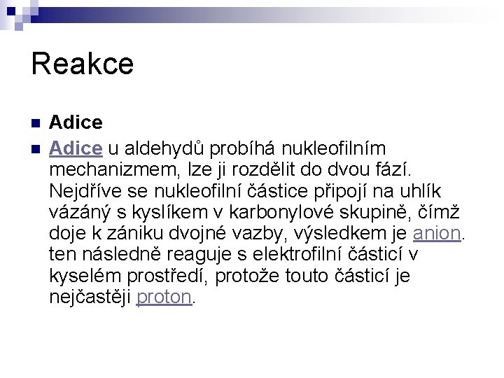 Reakce n n Adice u aldehydů probíhá nukleofilním mechanizmem, lze ji rozdělit do dvou Reakce n n Adice u aldehydů probíhá nukleofilním mechanizmem, lze ji rozdělit do dvou