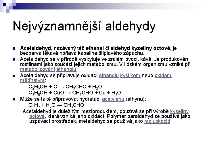 Nejvýznamnější aldehydy n n Acetaldehyd, nazávaný též ethanal či aldehyd kyseliny octové, je bezbarvá