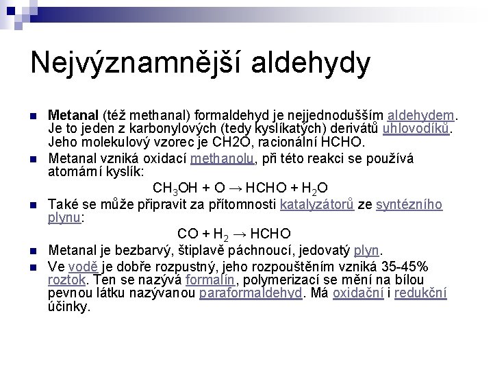 Nejvýznamnější aldehydy n n n Metanal (též methanal) formaldehyd je nejjednodušším aldehydem. Je to