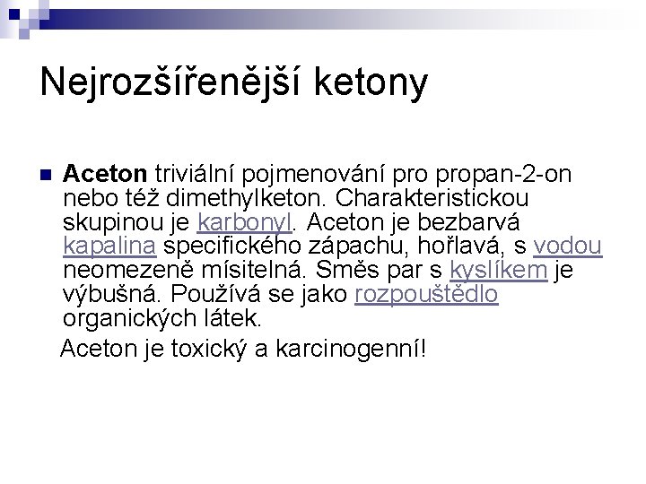 Nejrozšířenější ketony n Aceton triviální pojmenování propan-2 -on nebo též dimethylketon. Charakteristickou skupinou je Nejrozšířenější ketony n Aceton triviální pojmenování propan-2 -on nebo též dimethylketon. Charakteristickou skupinou je