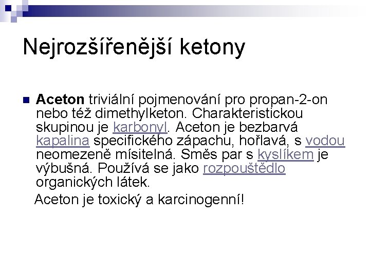 Nejrozšířenější ketony n Aceton triviální pojmenování propan-2 -on nebo též dimethylketon. Charakteristickou skupinou je