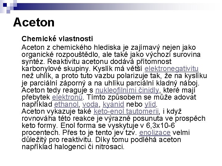 Aceton Chemické vlastnosti Aceton z chemického hlediska je zajímavý nejen jako organické rozpouštědlo, ale Aceton Chemické vlastnosti Aceton z chemického hlediska je zajímavý nejen jako organické rozpouštědlo, ale