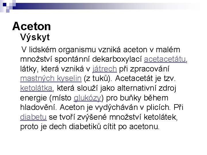Aceton Výskyt V lidském organismu vzniká aceton v malém množství spontánní dekarboxylací acetátu, látky, Aceton Výskyt V lidském organismu vzniká aceton v malém množství spontánní dekarboxylací acetátu, látky,