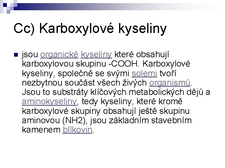Cc) Karboxylové kyseliny n jsou organické kyseliny které obsahují karboxylovou skupinu -COOH. Karboxylové kyseliny, Cc) Karboxylové kyseliny n jsou organické kyseliny které obsahují karboxylovou skupinu -COOH. Karboxylové kyseliny,