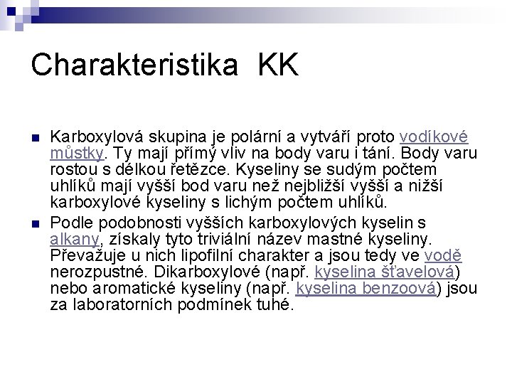 Charakteristika KK n n Karboxylová skupina je polární a vytváří proto vodíkové můstky. Ty Charakteristika KK n n Karboxylová skupina je polární a vytváří proto vodíkové můstky. Ty