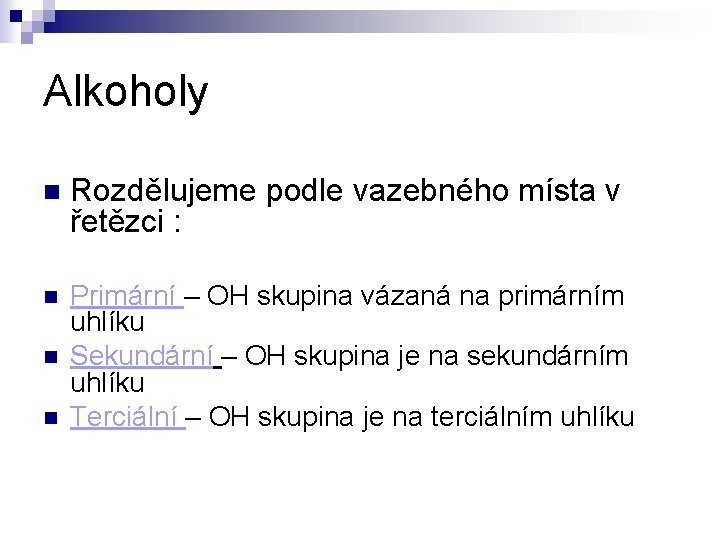 Alkoholy n Rozdělujeme podle vazebného místa v řetězci : n Primární – OH skupina