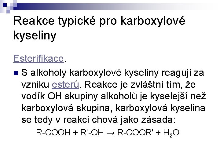 Reakce typické pro karboxylové kyseliny Esterifikace. n S alkoholy karboxylové kyseliny reagují za vzniku
