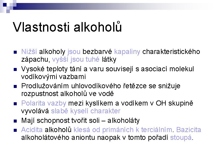 Vlastnosti alkoholů n n n Nižší alkoholy jsou bezbarvé kapaliny charakteristického zápachu, vyšší jsou