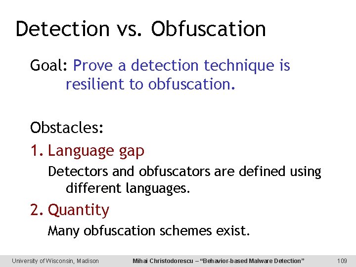 Detection vs. Obfuscation Goal: Prove a detection technique is resilient to obfuscation. Obstacles: 1.