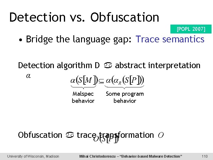 Detection vs. Obfuscation [POPL 2007] • Bridge the language gap: Trace semantics Detection algorithm