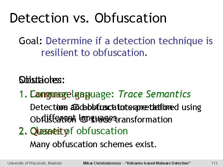 Detection vs. Obfuscation Goal: Determine if a detection technique is resilient to obfuscation. Solutions: