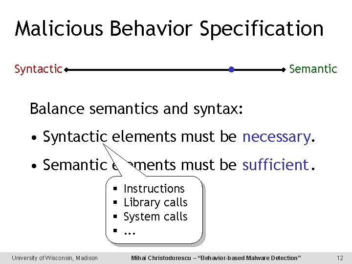 Malicious Behavior Specification Syntactic Semantic Balance semantics and syntax: • Syntactic elements must be