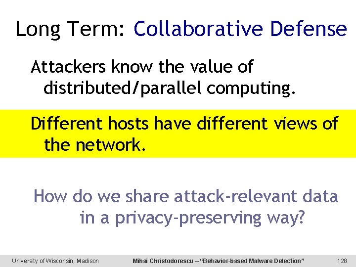 Long Term: Collaborative Defense Attackers know the value of distributed/parallel computing. Different hosts have