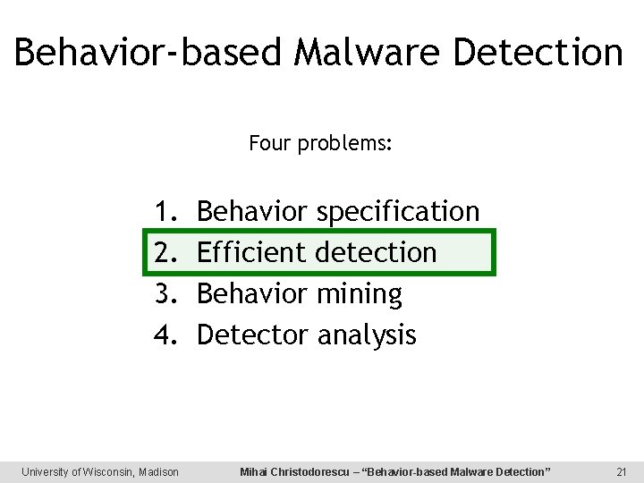 Behavior-based Malware Detection Four problems: 1. 2. 3. 4. University of Wisconsin, Madison Behavior