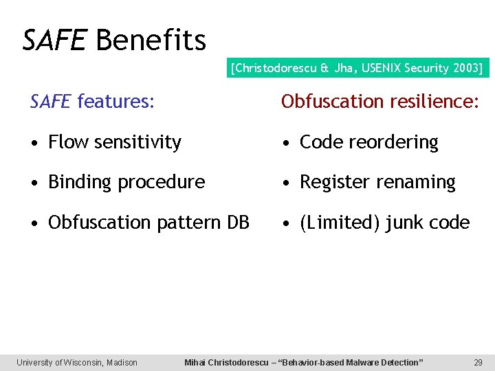 SAFE Benefits [Christodorescu & Jha, USENIX Security 2003] SAFE features: Obfuscation resilience: • Flow
