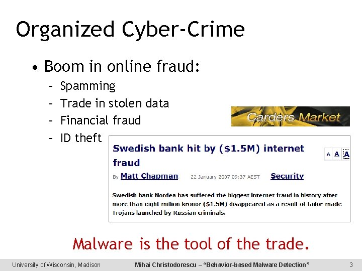 Organized Cyber-Crime • Boom in online fraud: – – Spamming Trade in stolen data