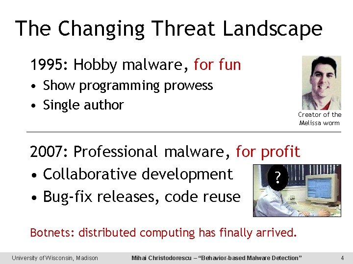 The Changing Threat Landscape 1995: Hobby malware, for fun • Show programming prowess •
