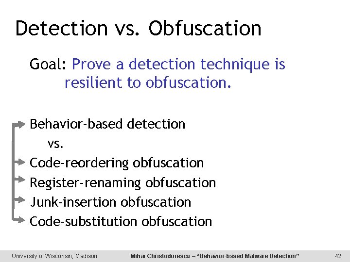 Detection vs. Obfuscation Goal: Prove a detection technique is resilient to obfuscation. Behavior-based detection
