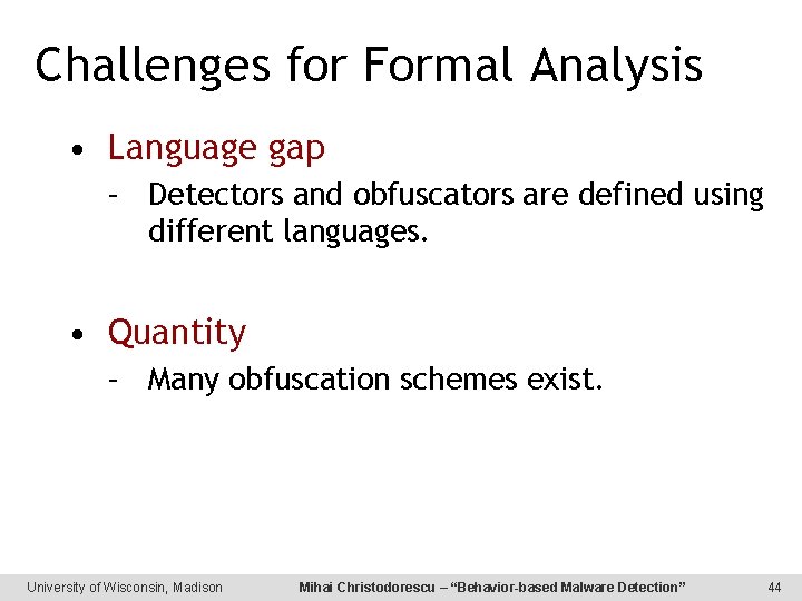 Challenges for Formal Analysis • Language gap – Detectors and obfuscators are defined using