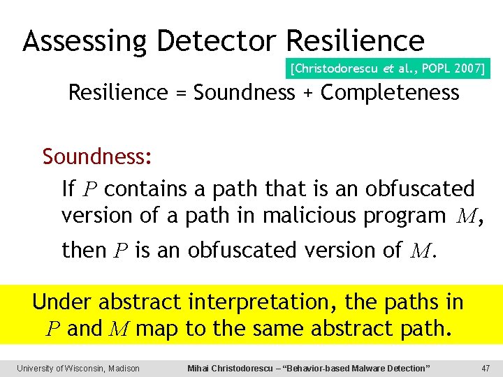 Assessing Detector Resilience [Christodorescu et al. , POPL 2007] Resilience = Soundness + Completeness
