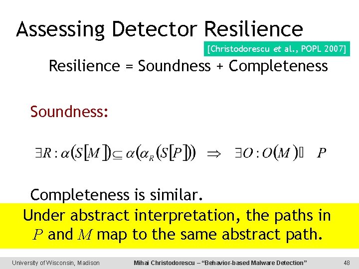 Assessing Detector Resilience [Christodorescu et al. , POPL 2007] Resilience = Soundness + Completeness