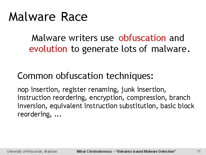 Malware Race Malware writers use obfuscation and evolution to generate lots of malware. Common