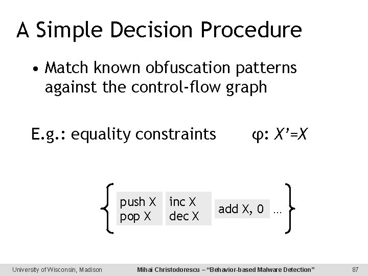 A Simple Decision Procedure • Match known obfuscation patterns against the control-flow graph E.