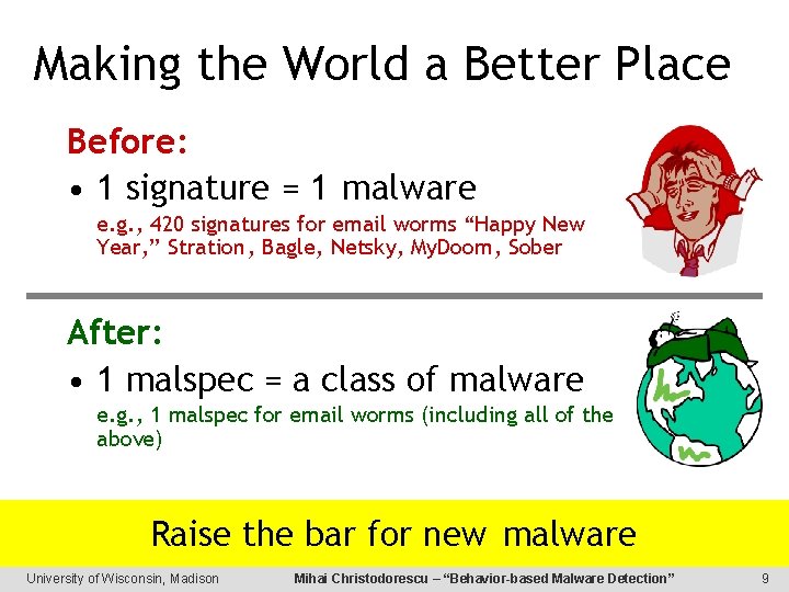 Making the World a Better Place Before: • 1 signature = 1 malware e.