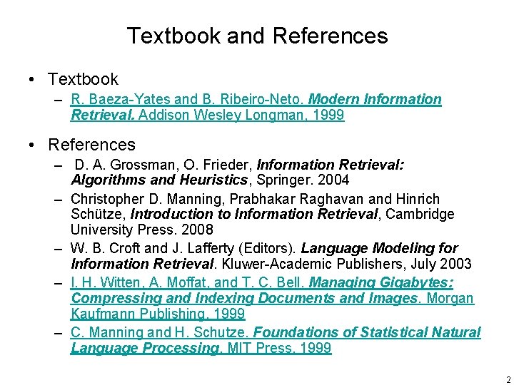 Textbook and References • Textbook – R. Baeza-Yates and B. Ribeiro-Neto. Modern Information Retrieval.