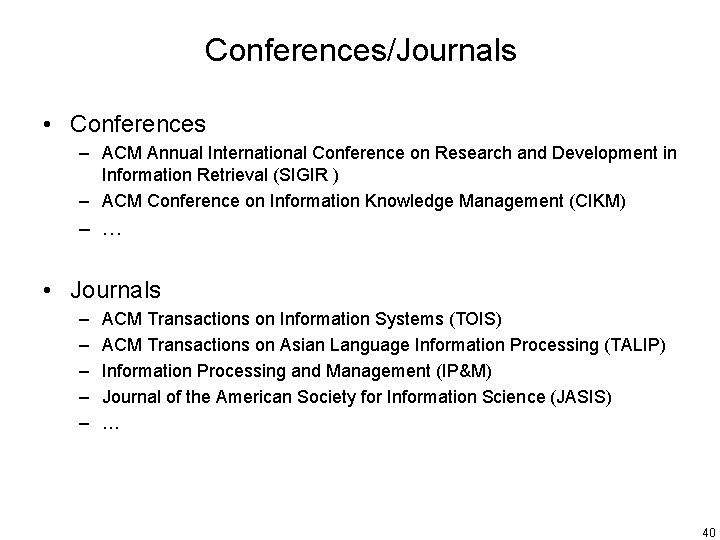 Conferences/Journals • Conferences – ACM Annual International Conference on Research and Development in Information