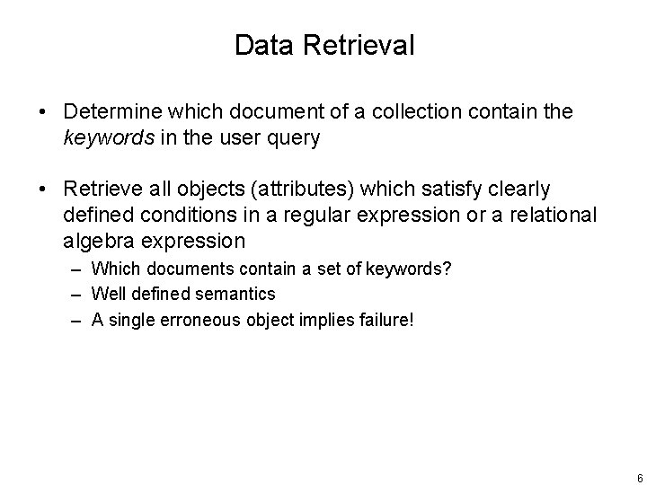 Data Retrieval • Determine which document of a collection contain the keywords in the
