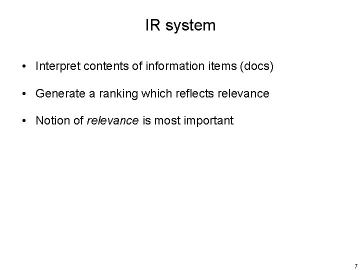 IR system • Interpret contents of information items (docs) • Generate a ranking which