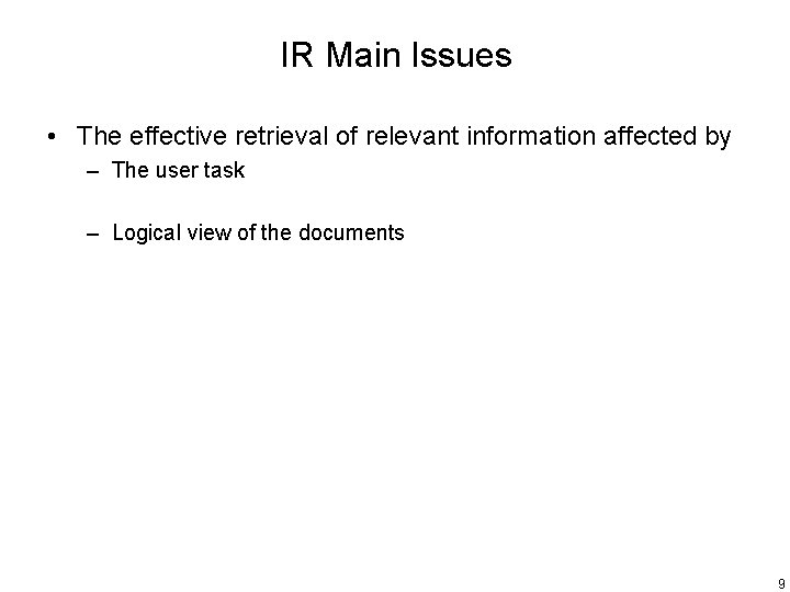 IR Main Issues • The effective retrieval of relevant information affected by – The