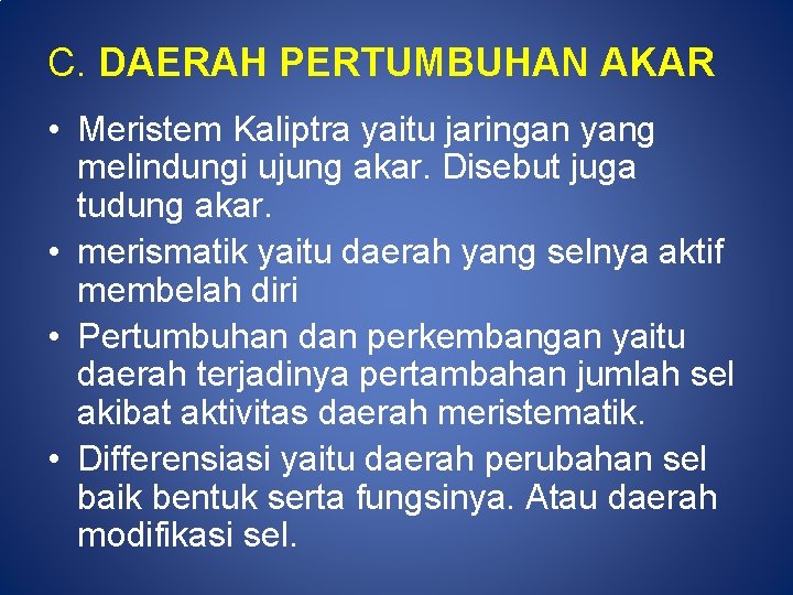 C. DAERAH PERTUMBUHAN AKAR • Meristem Kaliptra yaitu jaringan yang melindungi ujung akar. Disebut