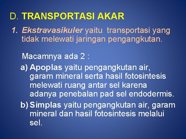 D. TRANSPORTASI AKAR 1. Ekstravasikuler yaitu transportasi yang tidak melewati jaringan pengangkutan. Macamnya ada