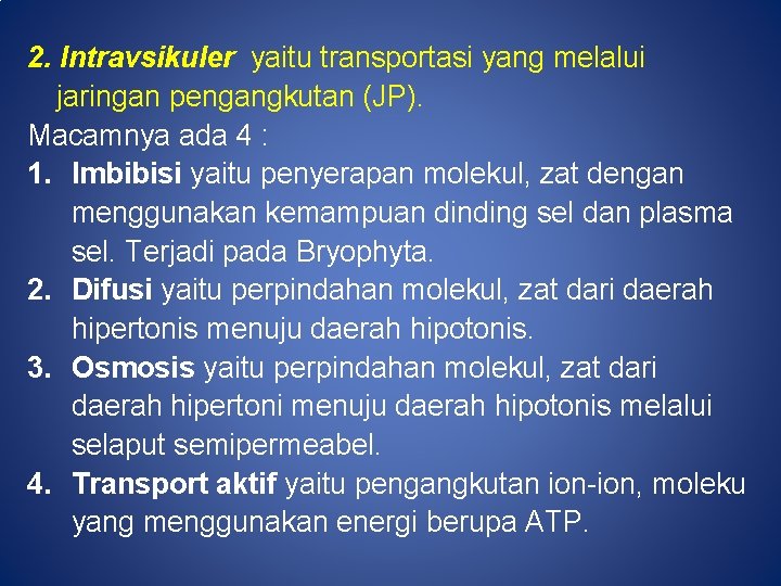 2. Intravsikuler yaitu transportasi yang melalui jaringan pengangkutan (JP). Macamnya ada 4 : 1.