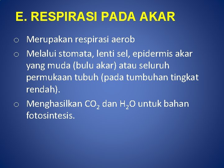 E. RESPIRASI PADA AKAR o Merupakan respirasi aerob o Melalui stomata, lenti sel, epidermis