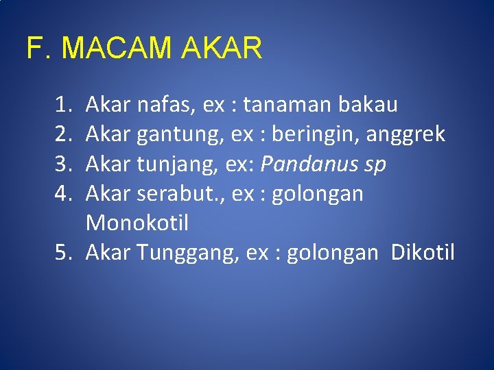 F. MACAM AKAR 1. 2. 3. 4. Akar nafas, ex : tanaman bakau Akar