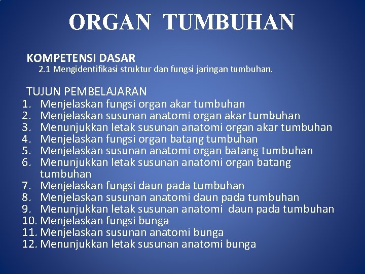 ORGAN TUMBUHAN KOMPETENSI DASAR 2. 1 Mengidentifikasi struktur dan fungsi jaringan tumbuhan. TUJUN PEMBELAJARAN