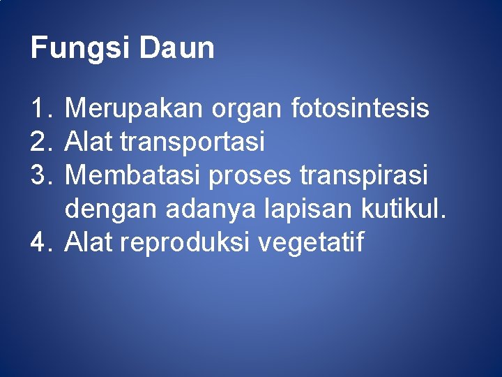 Fungsi Daun 1. Merupakan organ fotosintesis 2. Alat transportasi 3. Membatasi proses transpirasi dengan