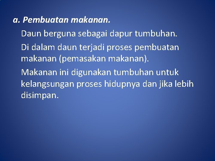 a. Pembuatan makanan. Daun berguna sebagai dapur tumbuhan. Di dalam daun terjadi proses pembuatan