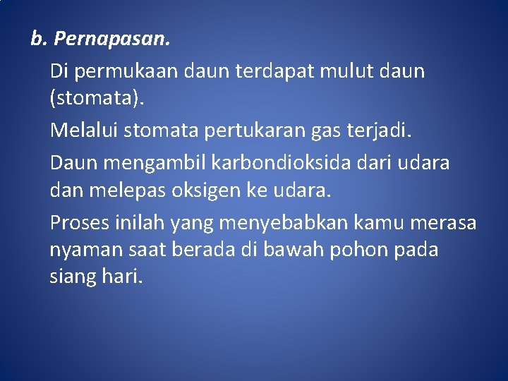 b. Pernapasan. Di permukaan daun terdapat mulut daun (stomata). Melalui stomata pertukaran gas terjadi.