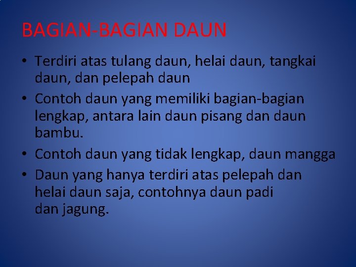 BAGIAN-BAGIAN DAUN • Terdiri atas tulang daun, helai daun, tangkai daun, dan pelepah daun