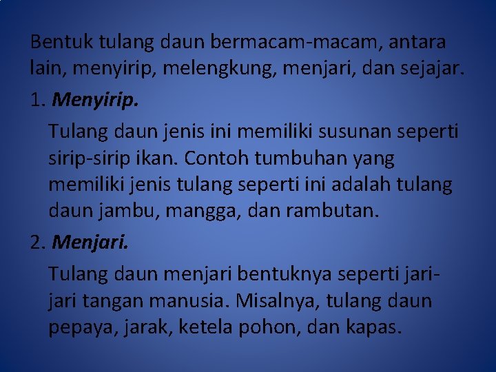 Bentuk tulang daun bermacam-macam, antara lain, menyirip, melengkung, menjari, dan sejajar. 1. Menyirip. Tulang