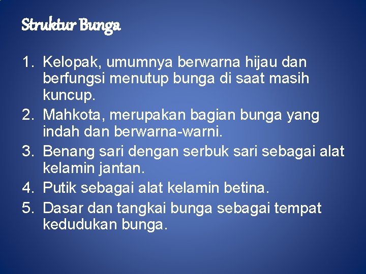 Struktur Bunga 1. Kelopak, umumnya berwarna hijau dan berfungsi menutup bunga di saat masih