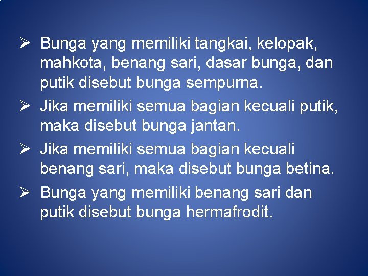 Ø Bunga yang memiliki tangkai, kelopak, mahkota, benang sari, dasar bunga, dan putik disebut