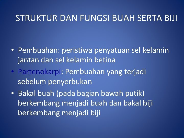 STRUKTUR DAN FUNGSI BUAH SERTA BIJI • Pembuahan: peristiwa penyatuan sel kelamin jantan dan