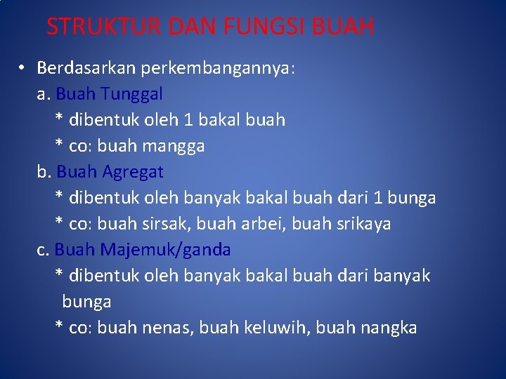STRUKTUR DAN FUNGSI BUAH • Berdasarkan perkembangannya: a. Buah Tunggal * dibentuk oleh 1