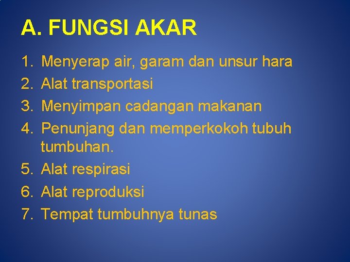 A. FUNGSI AKAR 1. 2. 3. 4. Menyerap air, garam dan unsur hara Alat